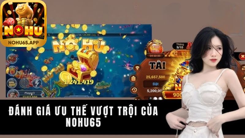 Đánh giá ưu thế vượt trội của Nohu65