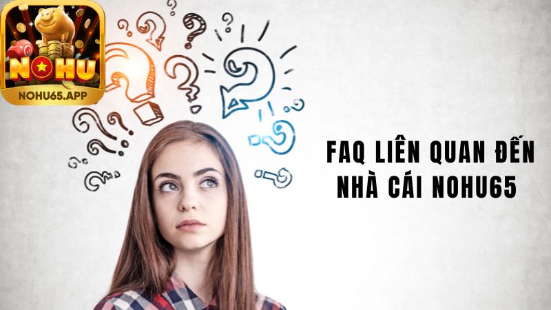 FAQ liên quan đến nhà cái Nohu65